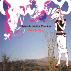 These Arms Are Snakes : Good Friday